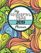 My Colorful Year 2019 Planner: Meditative Coloring Book One Year Planner -- Daily, Weekly and Monthly with 60+ Coloring Pages!