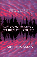 My Companion Through Grief: Comfort for Your Darkest Hours
