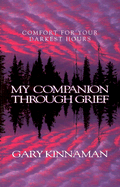 My Companion Through Grief: Comfort for Your Darkest Hours - Kinnaman, Gary