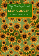 My Conceptual Self-Conception Journal/Workbook: A Self-Help Mental Structure Exercise Book