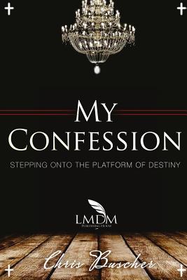 My Confession 2: Stepping Onto The Platform Of Destiny - Jennings, Thomas Doyne (Introduction by), and Buscher, Chris