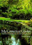 My Connecticut Garden: Personal Experiences of an Amateur Gardener - Valchar, George