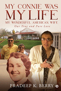My Connie Was My Life My Wonderful American Wife: Our True and Pure Love