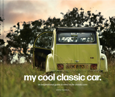 My Cool Classic Car: An Inspirational Guide to Classic Cars - Haddon, Chris