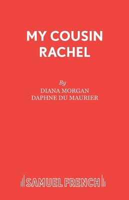 My Cousin Rachel: Play: a Play - Morgan, Dian, and Du Maurier, Daphne