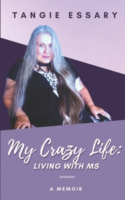 My Crazy Life: Living with MS - Essary, Tangie