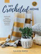 My Crocheted Home: Hand-Made Baskets, Pillows, Throws, Wall Hangings, Placemats, and More