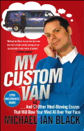 My Custom Van: And 52 Other Mind-Blowing Essays That Will Blow Your Mind All Over Your Face