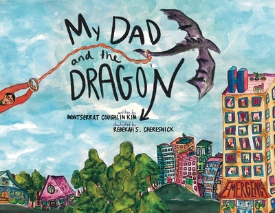 My Dad and the Dragon: Growing Up with a parent who has cancer - Coughlin Kim, Montserrat