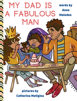 My Dad is a Fabulous Man: Picture Book to Celebrate Fathers OPTION 1 - Black / Brown Skin - Maledon, Anna