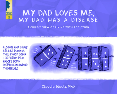 My Dad Loves Me, My Dad Has a Disease: A Child's View: Living with Addiction - Black, Claudia, PhD