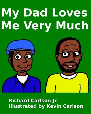 My Dad Loves Me Very Much - Carlson, Richard, Jr.