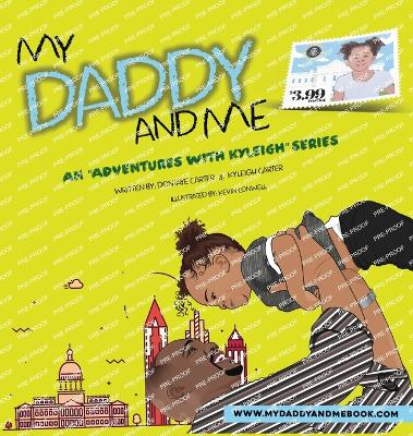 My Daddy And Me, An Adventures with Kyleigh Series - Carter, Dontaye, and Carter, Kyleigh