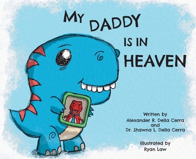 My Daddy is in Heaven - Della Cerra, Shawna L, Dr., and Della Cerra, Alexander R