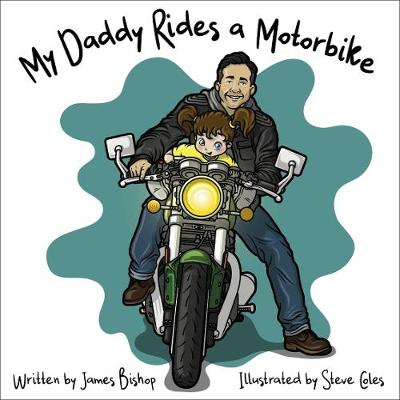 My Daddy Rides a Motorbike - Bishop, James