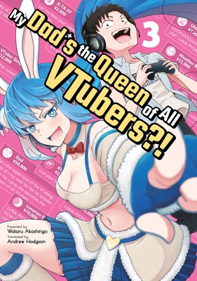 My Dad's the Queen of All Vtubers?! Vol. 3 - Akashingo, Wataru, and Hodgson, Andrew (Translated by)