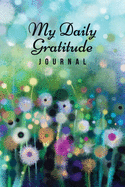 My Daily Gratitude Journal: Practice Mindful Reflection & Daily Meditations for Healing and Happiness - Abstract Floral Watercolor Cover