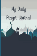 My Daily Prayer Journal: Daily Prayer, Dua Journal and Reflection for Today Journal