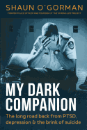 My Dark Companion: The long road back from PTSD, depression & the brink of suicide