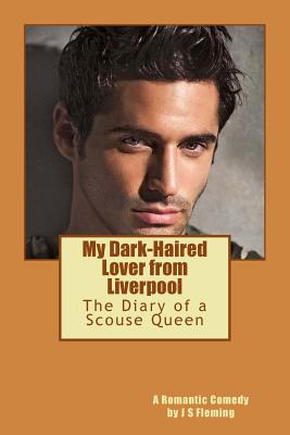 My Dark-haired Lover from Liverpool: The Diary of a Scouse Queen - Fleming, J S