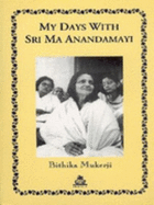 My Days with Ma Anandamayi - Mukerji, Bithika, and Lannoy, Richard (Foreword by)