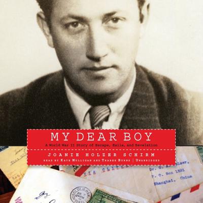 My Dear Boy: A World War II Story of Escape, Exile, and Revelation - Schirm, Joanie Holzer, and Mulligan, Kate (Read by), and Burns, Traber (Read by)