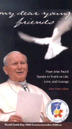 My Dear Young Friends: Pope John Paul II Speaks to Youth on Life, Love, and Courage - Vitek, John M (Editor), and John Paul II