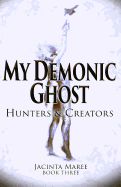 My Demonic Ghost #3: Hunters & Creators