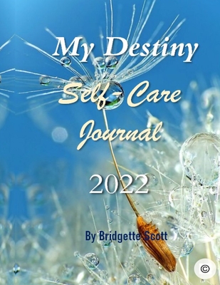 My Destiny: Self-Care Journal 2022 - Scott, Bridgette