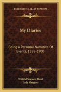 My Diaries: Being a Personal Narrative of Events, 1888-1900