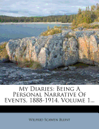 My Diaries: Being a Personal Narrative of Events, 1888-1914; Volume 1