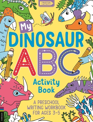 My Dinosaur ABC Activity Book: A Preschool Writing Workbook for Ages 3-5 - Foster, Sophie