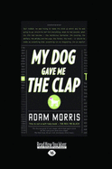 My Dog Gave Me the Clap - Morris, Adam