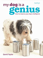 My Dog is a Genius: Understand and Improve Your Dog's Intelligence