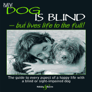 My Dog Is Blind: But Lives Life to the Full!