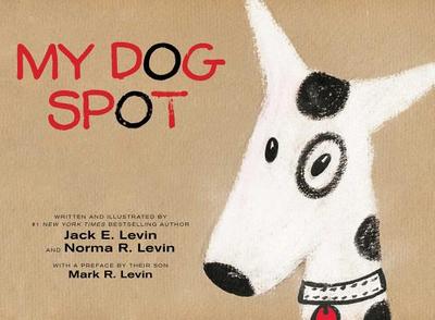 My Dog Spot - Levin, Mark R (Preface by)