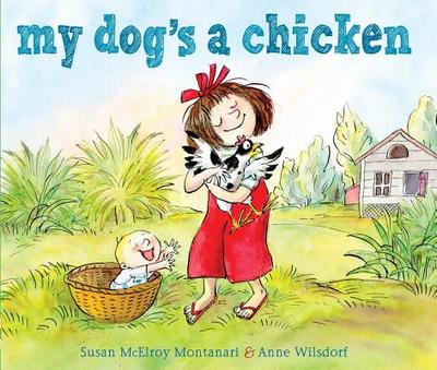 My Dog's a Chicken - Montanari, Susan McElroy