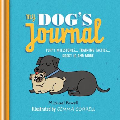 My Dog's Journal: Puppy Milestones - Training Tactics - Doggy IQ and more - Powell, Michael