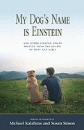 My Dog's Name is Einstein and Other College Essays: Written from the Hearts of Boys and Girls