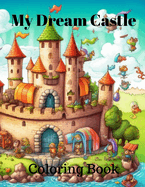 My Dream Castle Coloring Book: My Dream Castle Coloring Book