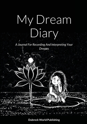 My Dream Diary: A Journal For Recording And Interpreting Your Dreams - World Publishing, Dubreck