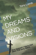 My Dreams and Visions: And Contact I Have Had With The Holy Spirit