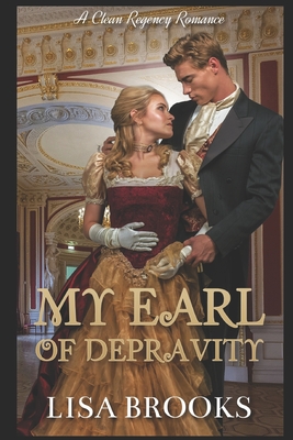 My Earl of Depravity: A Clean Regency Romance - Brooks, Lisa