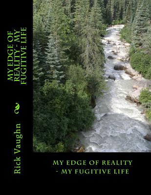 My Edge of Reality - My Fugitive Life - Vaughn, Rick