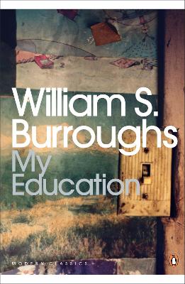 My Education: A Book of Dreams - Burroughs, William S.