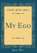 My Ego (Classic Reprint)