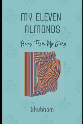 My Eleven Almonds: 11 Poems From My Diary - Kumar, Shubham