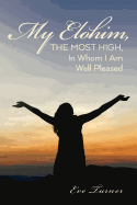 My Elohim, the Most High, in Whom I Am Well Pleased