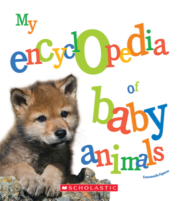 My Encyclopedia of Baby Animals (My Encyclopedia) (Library Edition) - Figueras, Emmanuelle