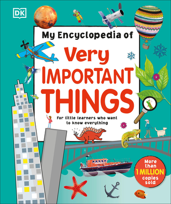 My Encyclopedia of Very Important Things: For Little Learners Who Want to Know Everything - DK